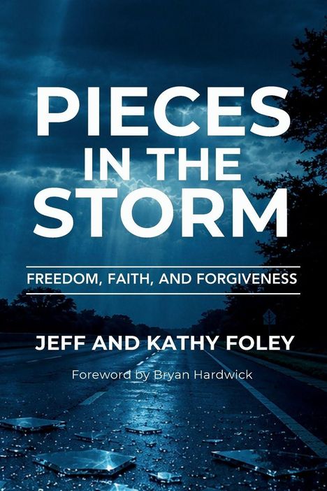 "PIECES IN THE STORM. FREEDOM, FAITH, AND FORGIVENESS. JEFF AND KATHY FOLEY." Ein stürmischer Himmel über einer Straße.