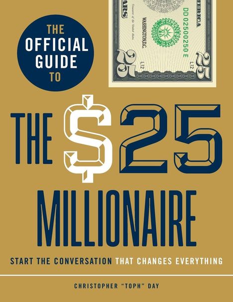 "The Official Guide to The $25 Millionaire. Start the conversation that changes everything. Christopher 'Toph' Day." Oben ein Geldschein.