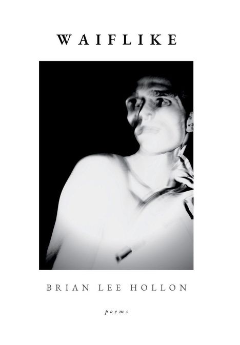 Text: „Waiflike“, „Brian Lee Hollon“, „poems“. Verschwommene, abstrakte Figur in Schwarz-Weiß.