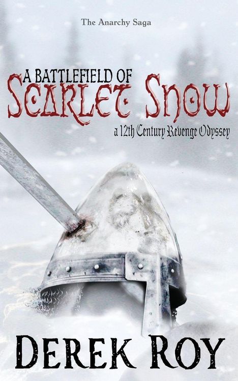 „The Anarchy Saga“; „A Battlefield of Scarlet Snow“; „a 12th Century Revenge Odyssey“; „Derek Roy“. Schwert durch Helm im Schnee.