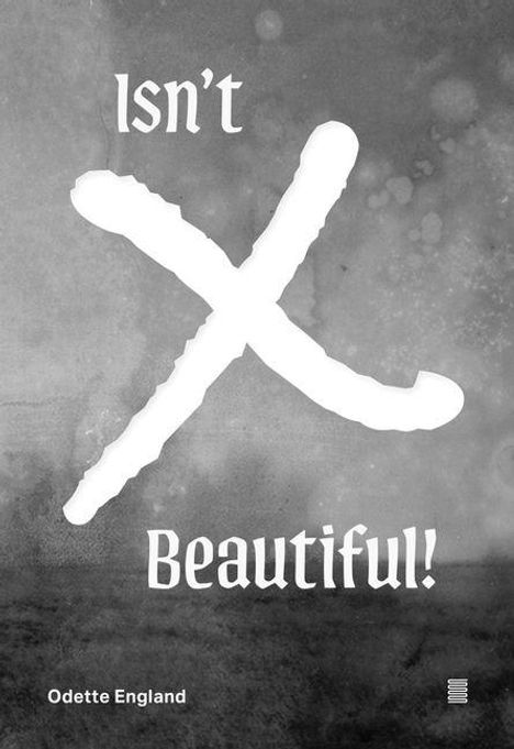 "Isn't X Beautiful!" steht in großen, auffälligen weißen Buchstaben auf grauem Hintergrund. Darunter "Odette England".