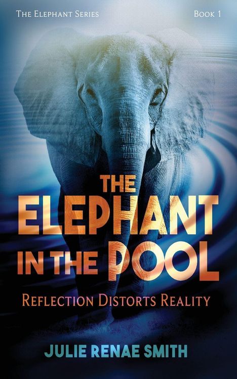 Text: "THE ELEPHANT IN THE POOL. Reflection Distorts Reality. Julie Renae Smith." Ein Elefant taucht aus Wasser empor.