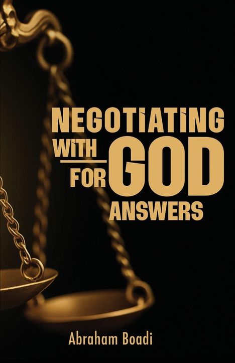 "NEGOTIATING WITH GOD FOR ANSWERS" in großen Buchstaben. Unten steht "Abraham Boadi". Links eine goldene Waage.