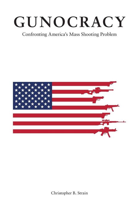 „GUNOCRACY: Confronting America's Mass Shooting Problem“ oben. Unten: „Christopher B. Strain“. US-Flagge mit Gewehrsilhouetten.
