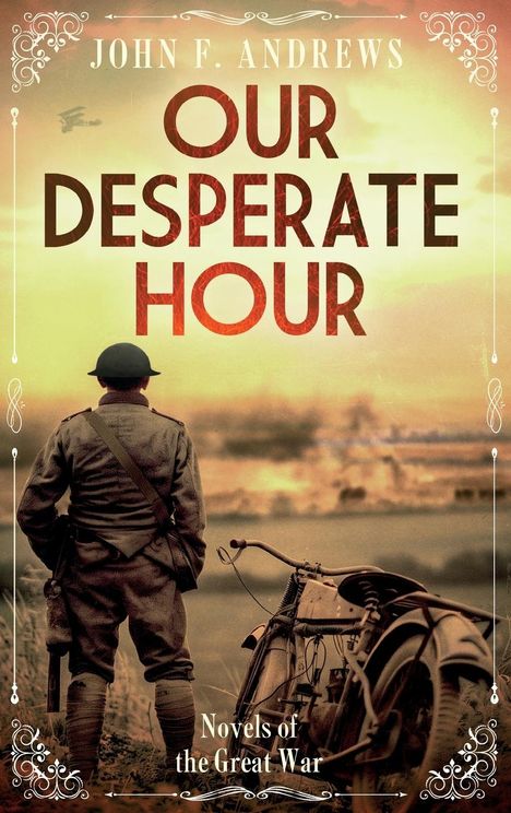 John F Andrews: Our Desperate Hour - Novels of the Great War, Buch