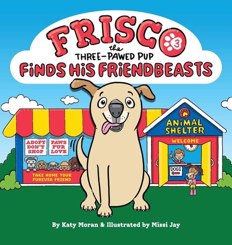 "FRISCO the THREE-PAWED PUP FINDS HIS FRIENDBEASTS" in einer farbenfrohen Illustration mit einem fröhlichen Hund vor einem Tierheim.
