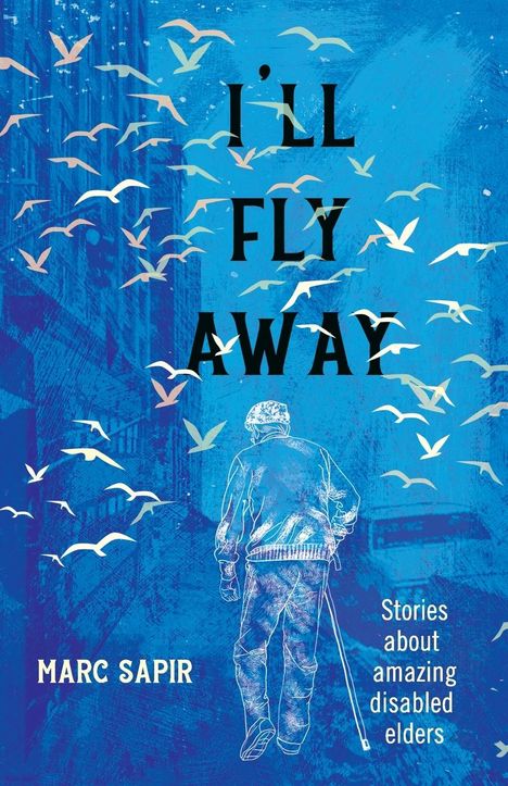 Marc Sapir: I'll Fly Away--stories about amazing disabled elders, Buch