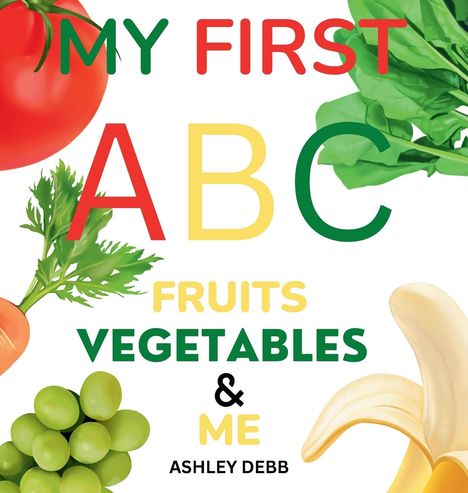 Ashley Debb: My First ABC Fruits Vegetables And Me (An Alphabet Children's Book), Buch