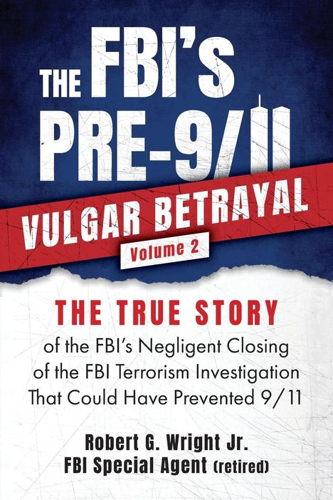 Robert G Wright: THE FBI's PRE-9/11 VULGAR BETRAYAL; Volume 2, Buch