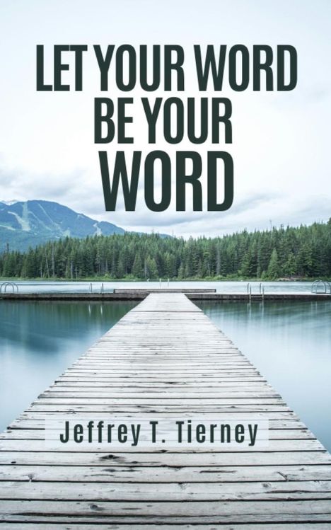 Jeffrey T Tierney: Let Your Word Be Your Word, Buch