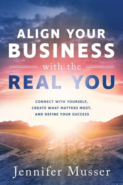 Jennifer Musser: Align Your Business with the Real You, Buch