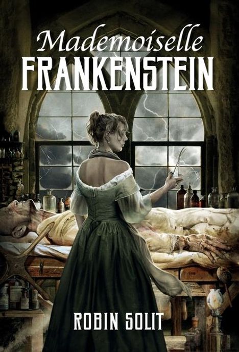 Robin Solit: Mademoiselle Frankenstein, Buch