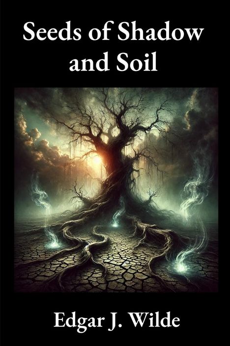 Edgar J Wilde: Seeds of Shadow and Soil, Buch