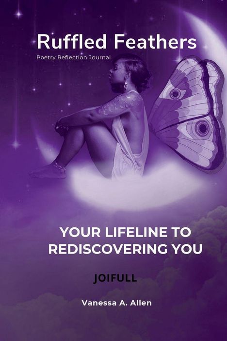 Text: "Ruffled Feathers, Poetry Reflection Journal, Your Lifeline to Rediscovering You, JOIFULL, Vanessa A. Allen."  
Beschreibung: Frau auf einem Mond mit Schmetterlingsflügel, violetter Hintergrund.