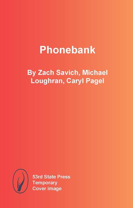 "Phonebank" von Zach Savich, Michael Loughran, Caryl Pagel. 53rd State Press Temporary Cover image. Logo: Blatt in ovalem Rahmen.