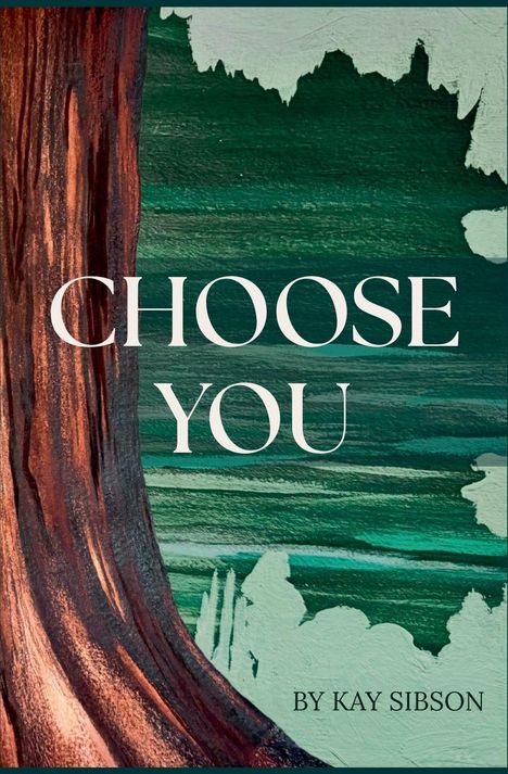 "CHOOSE YOU" in großen weißen Buchstaben, darunter "BY KAY SIBSON". Hintergrund: Baumrinde und grüne Landschaft.