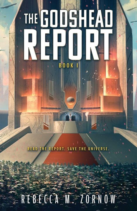 Titel: THE GODSHEAD REPORT, Untertitel: BOOK I. Slogan: READ THE REPORT, SAVE THE UNIVERSE. Autor: REBECCA M. ZORNOW. Sci-Fi-Szene.