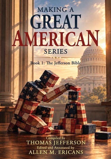 Text: "Making a Great American Series. Book 1: The Jefferson Bible. Compiled by Thomas Jefferson, Edited and Annotated by Allen M. Ericans." Ein Mosaikmensch aus amerikanischen Flaggenfarben bastelt. Im Hintergrund das Kapitol.