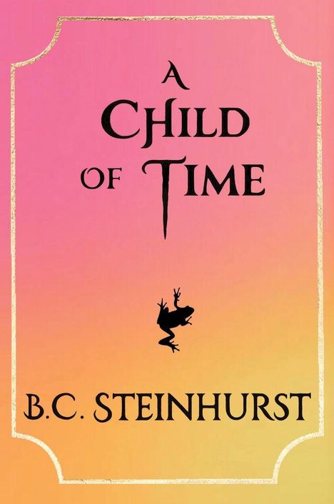 „A Child of Time” und „B.C. Steinhurst” auf rosa-gelbem Verlauf, Frosch-Silhouette in der Mitte.