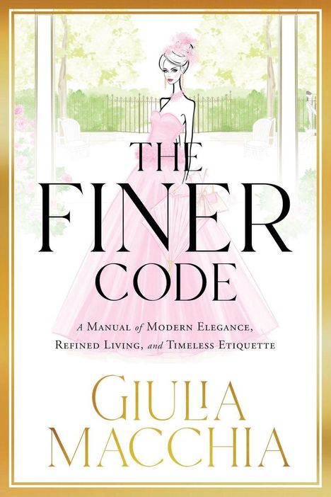 "The Finer Code" in großen Buchstaben, Darunter "A Manual of Modern Elegance," "Giulia Macchia" unten. Illustration: Frau in rosa Kleid.