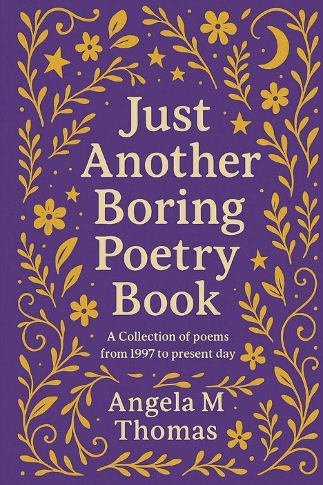 „Just Another Boring Poetry Book“ von Angela M Thomas. Floral verziertes, lilafarbenes Cover mit Mond und Sternen.