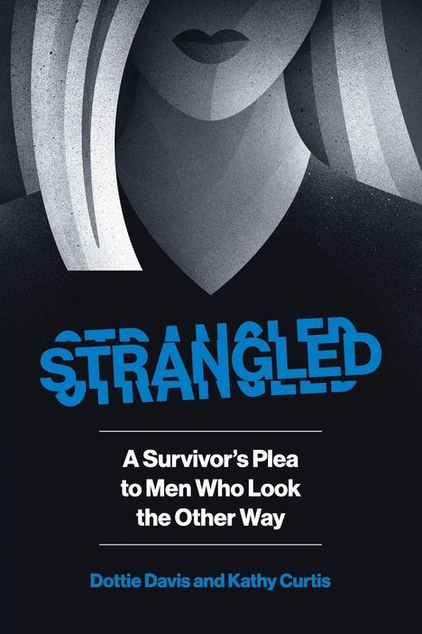 „STRANGLED“ in Blau, dann „A Survivor’s Plea to Men Who Look the Other Way“. Illustration: Frau mit hellem Haar.