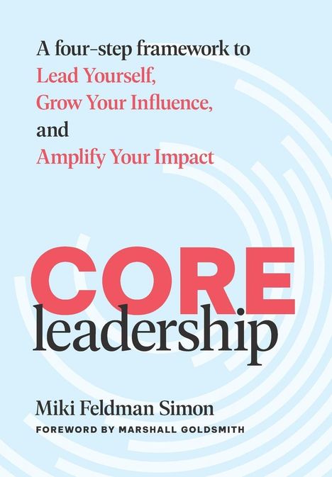 Text: "A four-step framework to Lead Yourself, Grow Your Influence, and Amplify Your Impact. CORE leadership."  
Helle Kreise im Hintergrund.