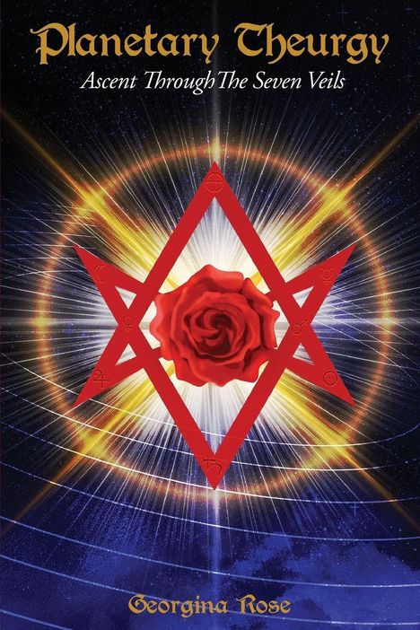 Texte: "Planetary Theurgy," "Ascent Through The Seven Veils," "Georgina Rose." Illustration: Rote Rose in rotem Hexagramm.