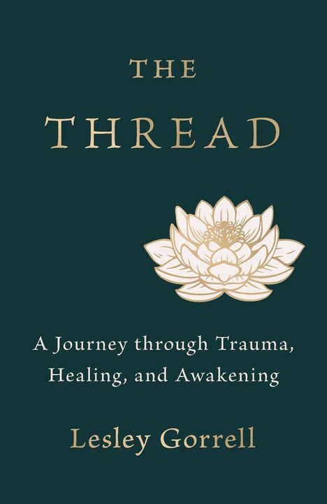„THE THREAD: A Journey through Trauma, Healing, and Awakening“ von Lesley Gorrell. Illustration: Blume.