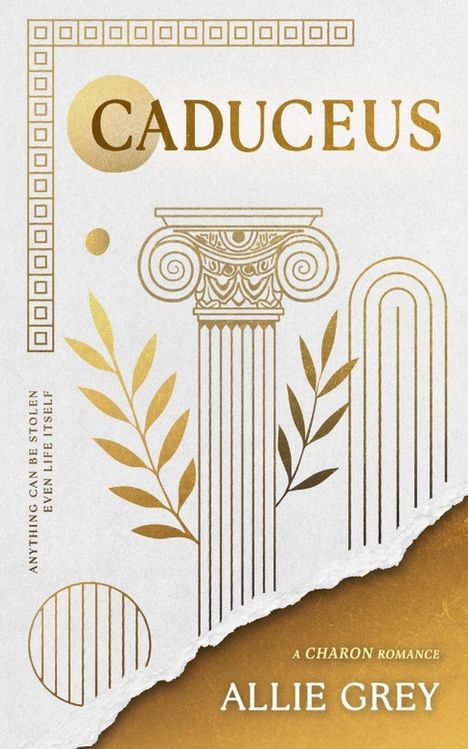 Text: "CADUCEUS", "ANYTHING CAN BE STOLEN EVEN LIFE ITSELF", "A CHARON ROMANCE", "ALLIE GREY". Goldene Säulenillustration.