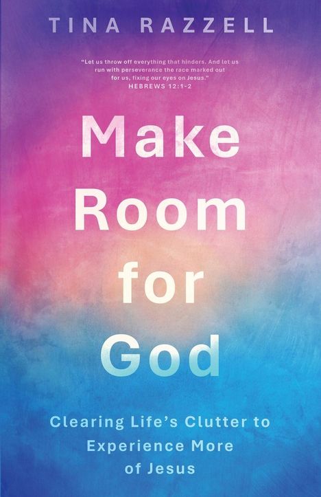 Tina Razzell, Zitat aus Hebräer 12:1-2, Titel: "Make Room for God", Thema: Lebensordnung in Jesus. Farbverlauf Pink-Blau.