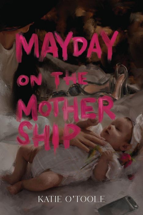 "Mayday on the Mothership" von Katie O'Toole. Eine Illustration zeigt ein Baby in einem rosa Kleid.