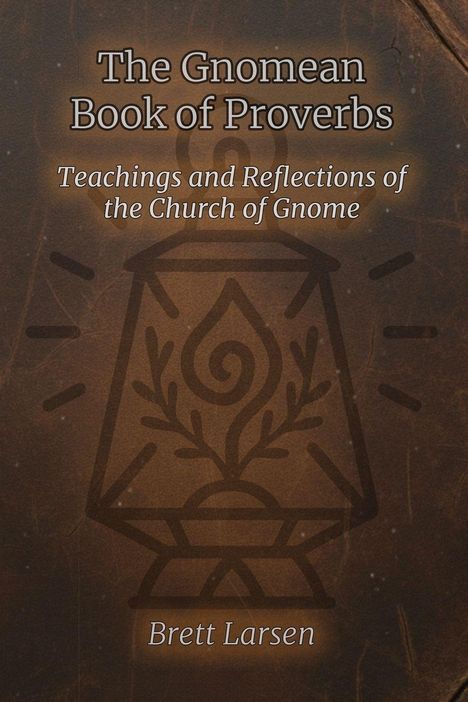 "The Gnomean Book of Proverbs" und "Teachings and Reflections of the Church of Gnome" sind die zentralen Texte. Darunter steht der Name Brett Larsen. Eine stilisierte Lampe mit einem Symboldesign ist zu sehen. Der Hintergrund ist dunkel und lederartig.