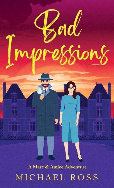 „Bad Impressions: A Marc & Amiee Adventure“ von Michael Ross. Zwei Figuren vor einem großen Gebäude bei Sonnenuntergang.