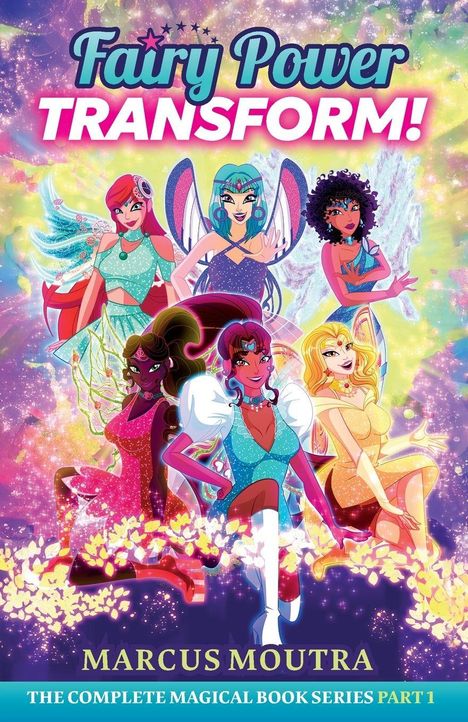 „Fairy Power Transform! Marcus Moutra. The Complete Magical Book Series Part 1.“ Bunte Feen mit Glitzer in magischer Szene.