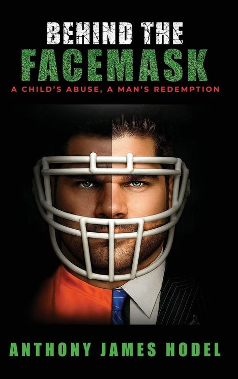 Text: "BEHIND THE FACEMASK" und "A CHILD'S ABUSE, A MAN'S REDEMPTION." Ein Mannergesicht, teils im Anzug, teils im Helm.