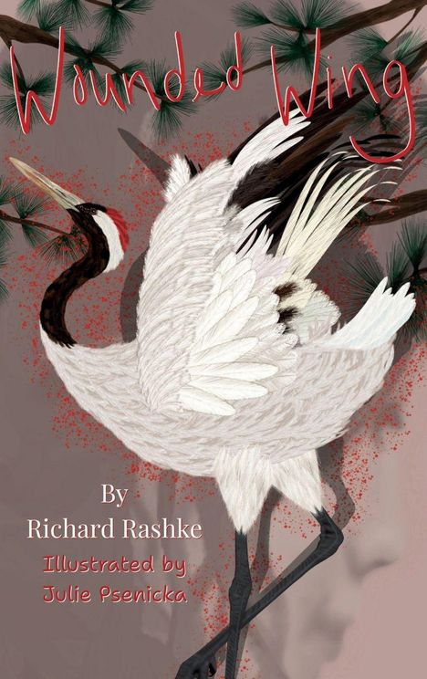 "Wounded Wing" in roter Schrift. Darunter "By Richard Rashke, Illustrated by Julie Psenicka." Kranich fliegt in Pinien.