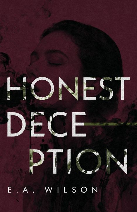 Text: "HONEST DECEPTION, E.A. WILSON". Hintergrund: Gesicht mit geschlossenen Augen, dunkel, rauchige Effekte.