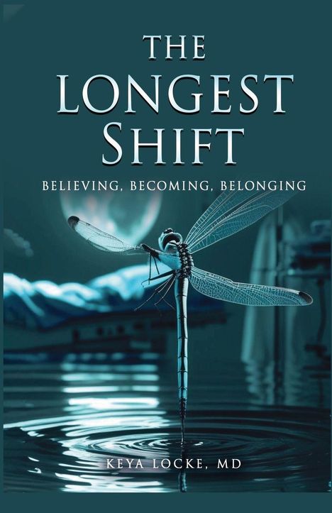 "The Longest Shift: Believing, Becoming, Belonging" von Keya Locke, MD. Libelle ruht auf Wasseroberfläche.