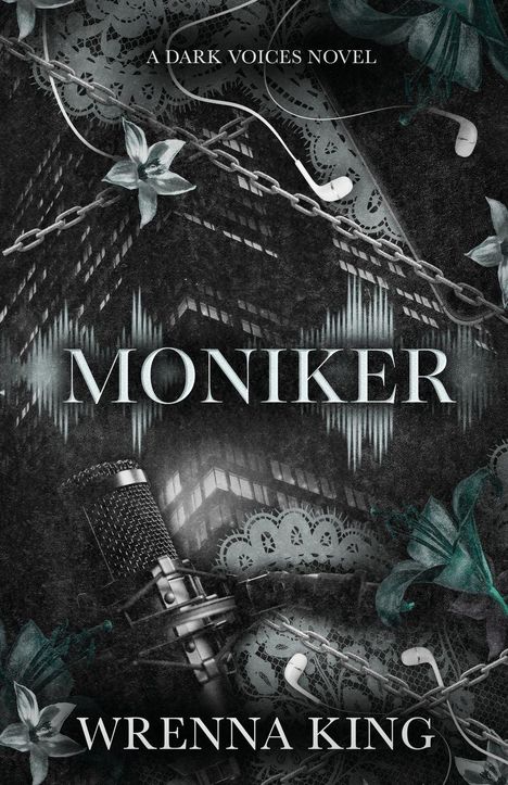 Text: "A Dark Voices Novel", "Moniker", "Wrenna King". Ein Mikrofon, Blumen, Kopfhörer und ein Gebäude im Hintergrund.
