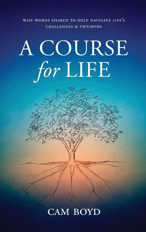"A Course for Life" von Cam Boyd. Oben: "Wise words shared to help navigate life's challenges & triumphs." Baumillustration.