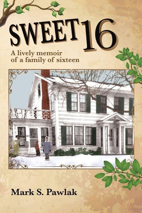 "Sweet 16: A lively memoir of a family of sixteen" von Mark S. Pawlak. Ein Haus im Schnee mit Zweigen und Menschen im Vordergrund.