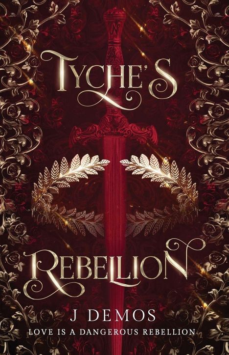 "TYCHE'S REBELLION", "J Demos", "Love is a dangerous rebellion". Rotes Schwert und goldene Blätter auf burgunderfarbenem Hintergrund.