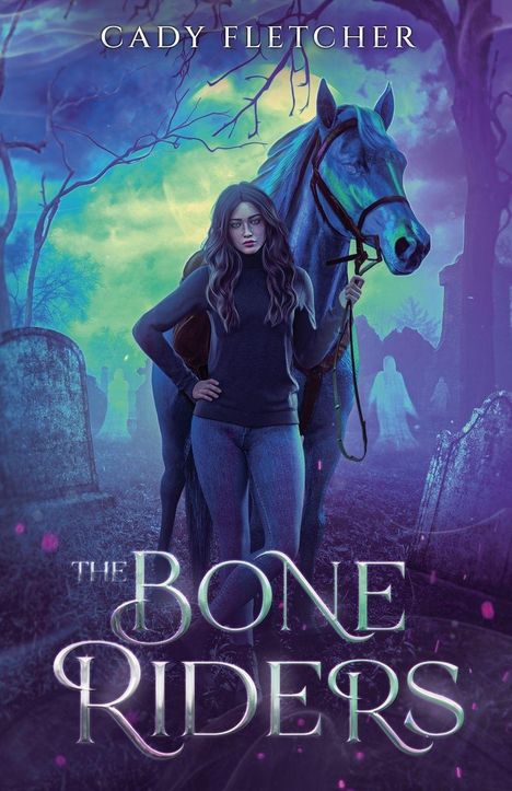 "Cady Fletcher, The Bone Riders" in eleganter Schrift. Eine Frau mit Pferd auf einem Friedhof, bläuliche Geister im Hintergrund.