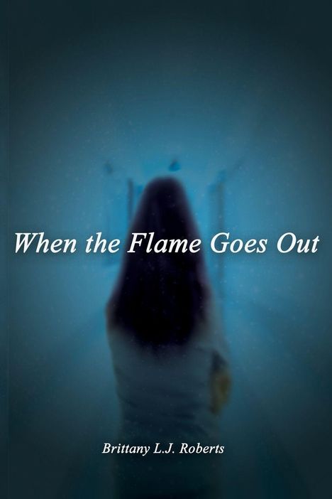 Text in weißer Schrift: "When the Flame Goes Out," darunter "Brittany L.J. Roberts". Rückansicht einer Person in blauem Licht.