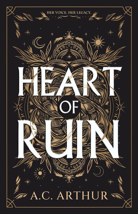 "Her Voice. Her Legacy." "Heart of Ruin" A.C. Arthur. Goldene, florale Verzierungen auf schwarzem Hintergrund.
