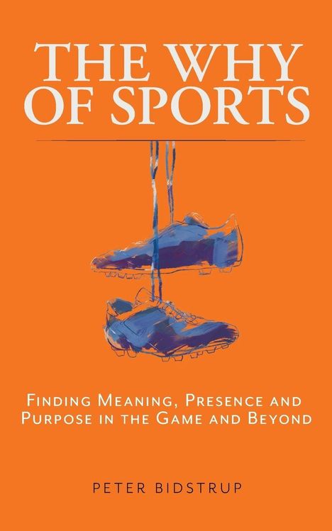 "The Why of Sports", "Finding Meaning, Presence and Purpose in the Game and Beyond", Peter Bidstrup. Sportschuhe Illustration.