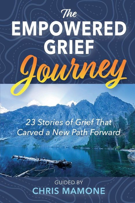 "The Empowered Grief Journey: 23 Stories of Grief That Carved a New Path Forward" von Chris Mamone. Bild: Berge am See.