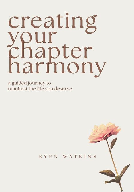 "creating your chapter harmony. a guided journey to manifest the life you deserve. Ryen Watkins." Darunter eine rosa Blume.