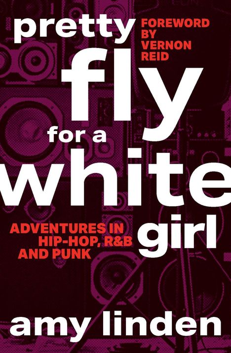 „pretty fly for a white girl“, Vorwort von Vernon Reid, Abenteuer in Hip-Hop, R&B und Punk, von Amy Linden. Hintergrund mit Lautsprechern.